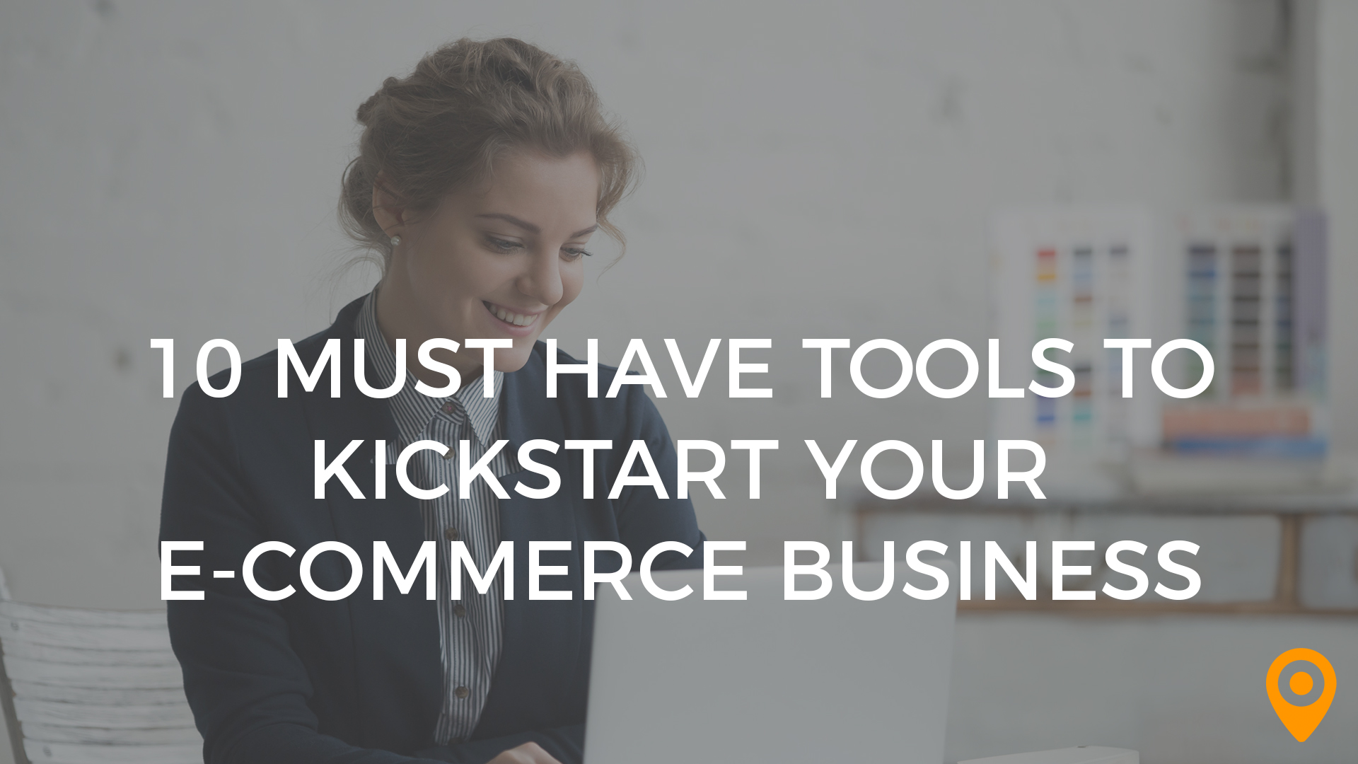 10 must have tools to kickstart your ecommerce business