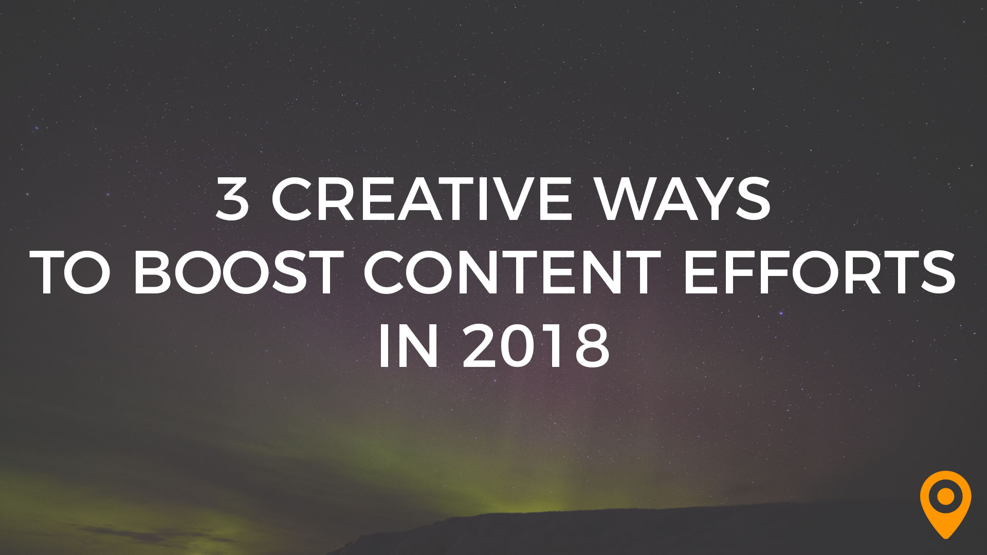 creative content efforts 2018