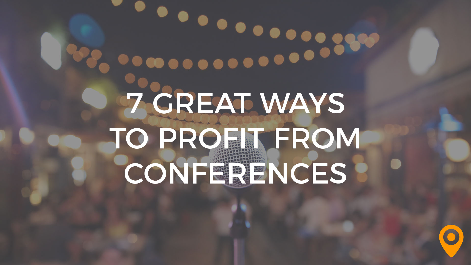 7 Ways to Profit From Conferences