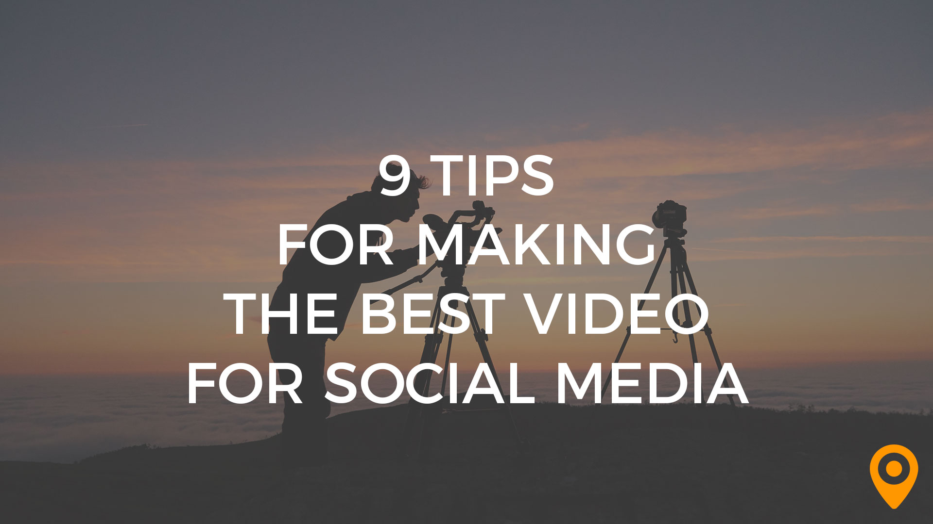 9 Tips for Making the Best Video for Social Media