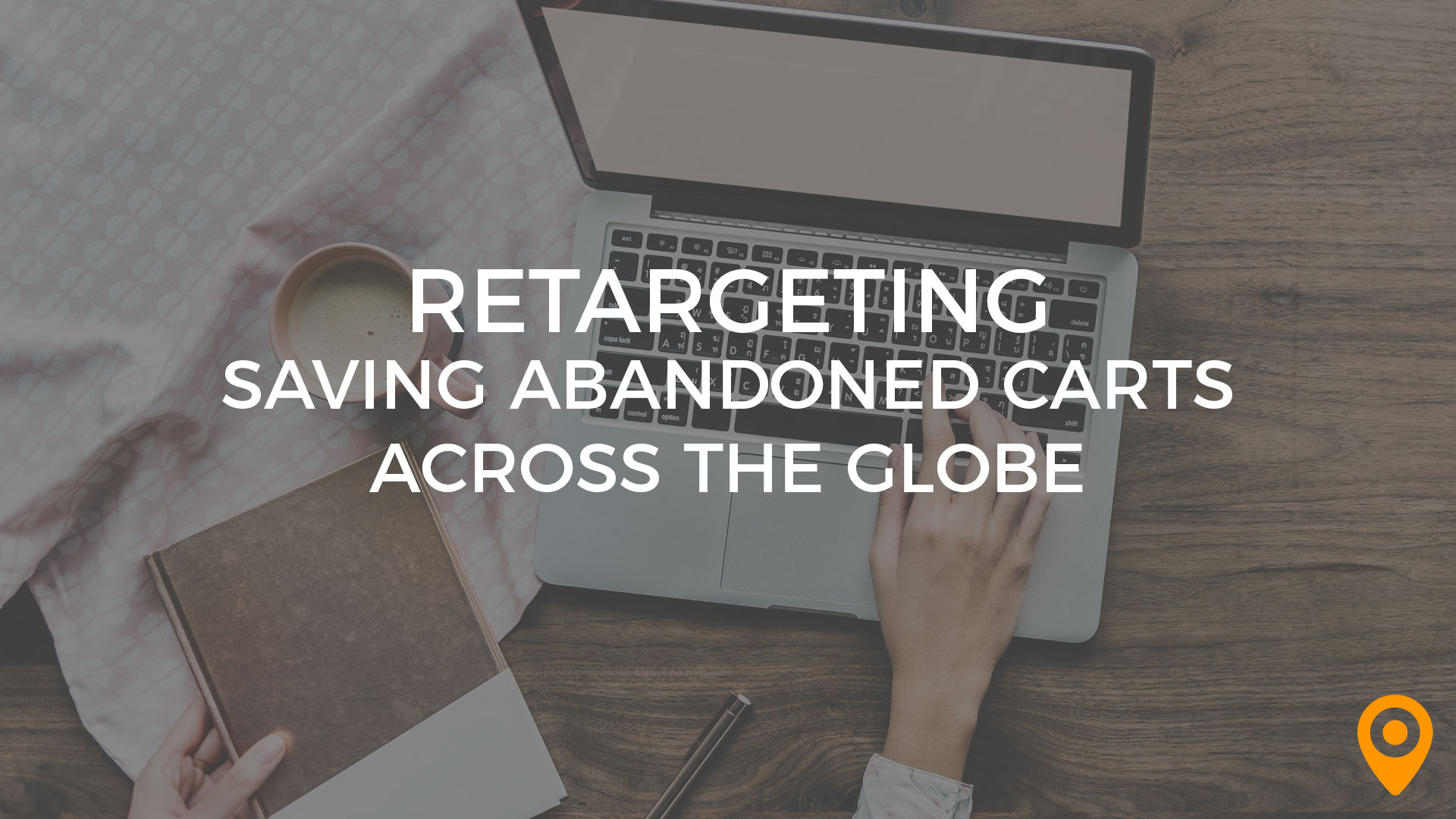 Retargeting Saving Abandoned Carts Across the Globe