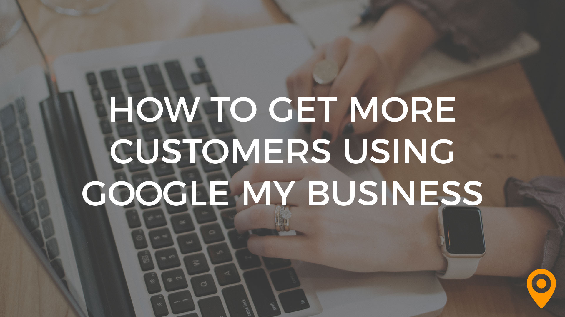 How to Get More Customers Using GMB