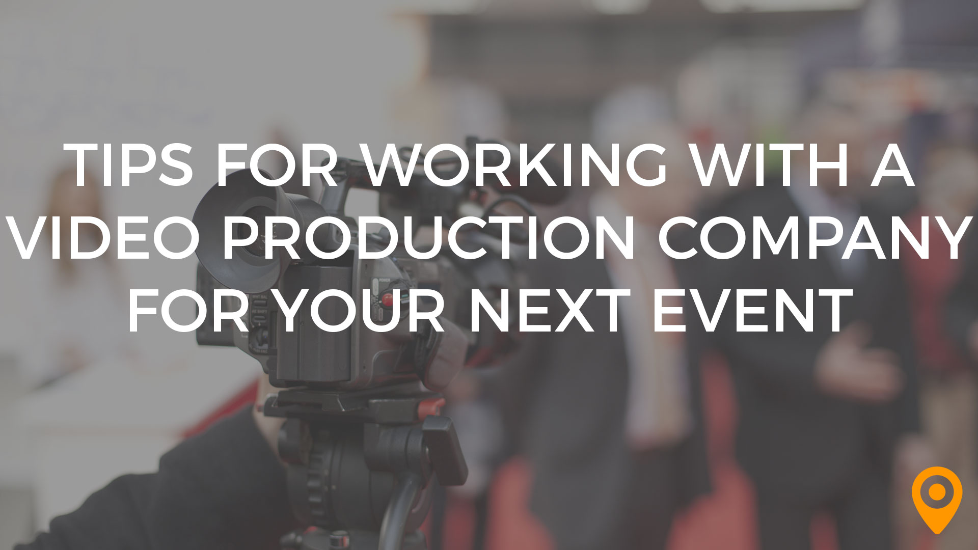 Tips for Working with a Video Production Company for Your Next Event