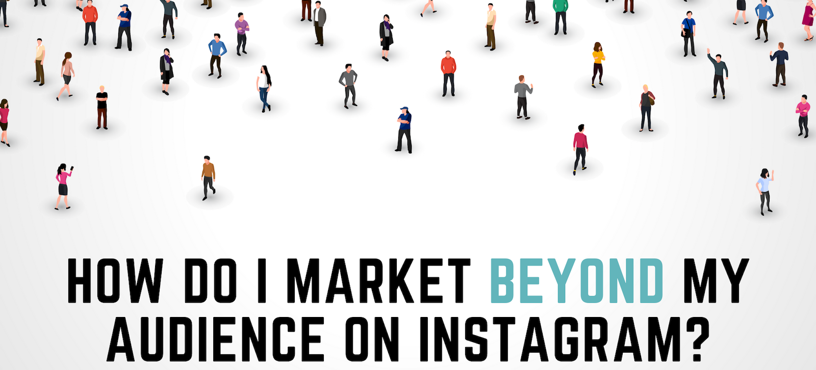 How Do I Market Beyond the Audience on Instagram?